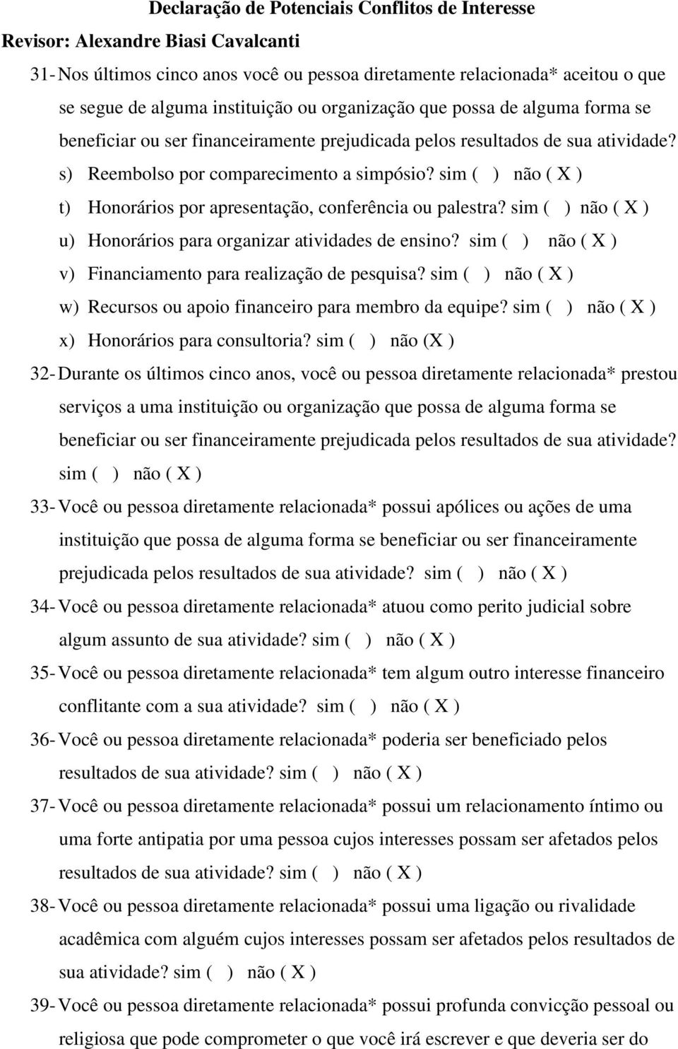 sim ( ) não ( X ) t) Honorários por apresentação, conferência ou palestra? sim ( ) não ( X ) u) Honorários para organizar atividades de ensino?