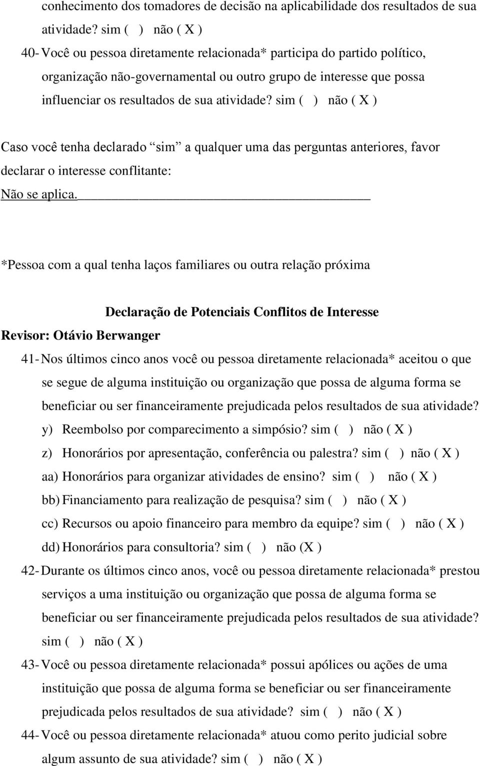 atividade? sim ( ) não ( X ) Caso você tenha declarado sim a qualquer uma das perguntas anteriores, favor declarar o interesse conflitante: Não se aplica.