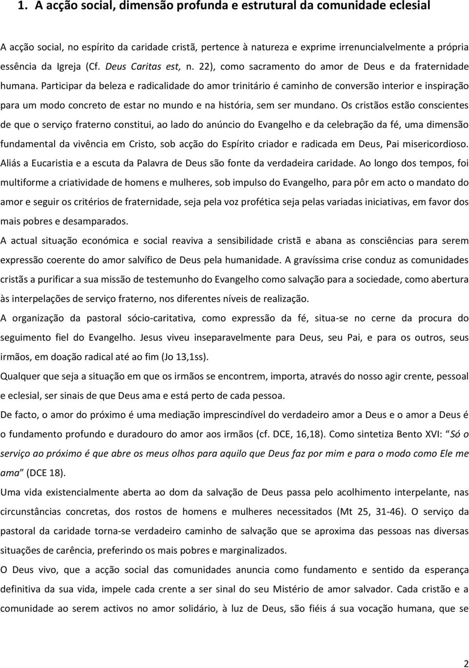 Participar da beleza e radicalidade do amor trinitário é caminho de conversão interior e inspiração para um modo concreto de estar no mundo e na história, sem ser mundano.