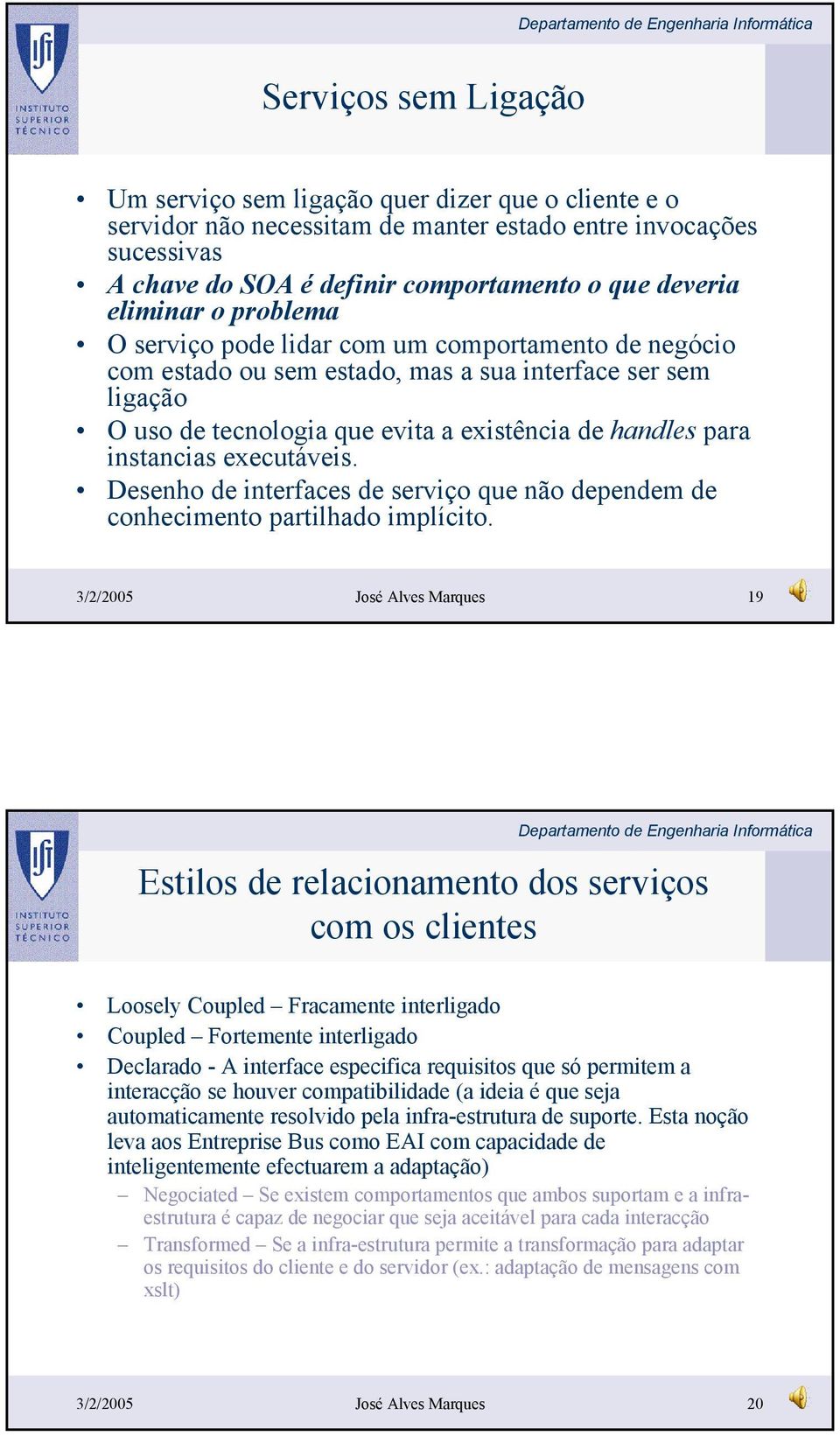 instancias executáveis. Desenho de interfaces de serviço que não dependem de conhecimento partilhado implícito.