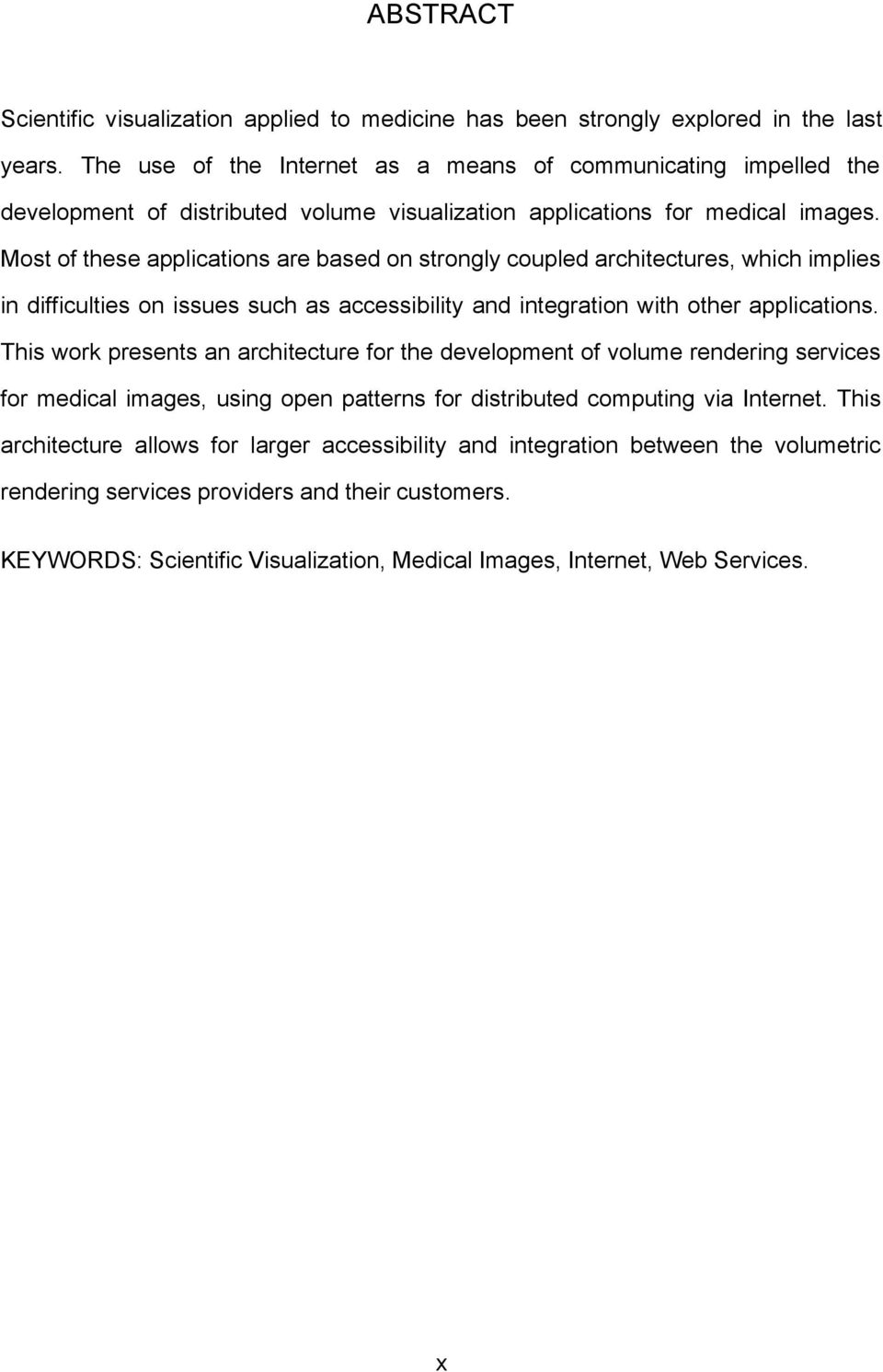 Most of these applications are based on strongly coupled architectures, which implies in difficulties on issues such as accessibility and integration with other applications.