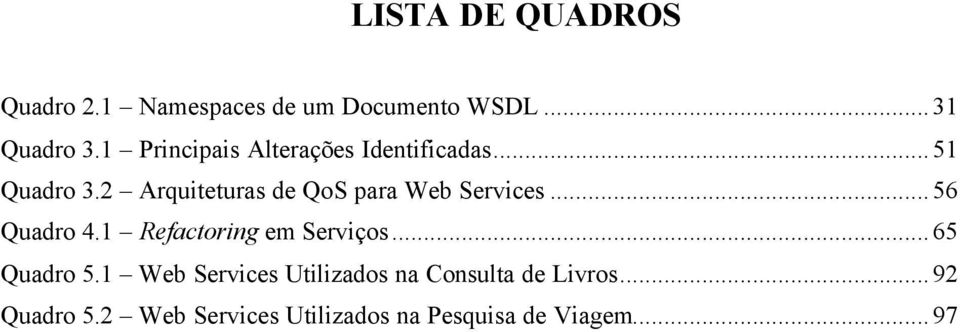 2 Arquiteturas de QoS para Web Services...56 Quadro 4.1 Refactoring em Serviços.