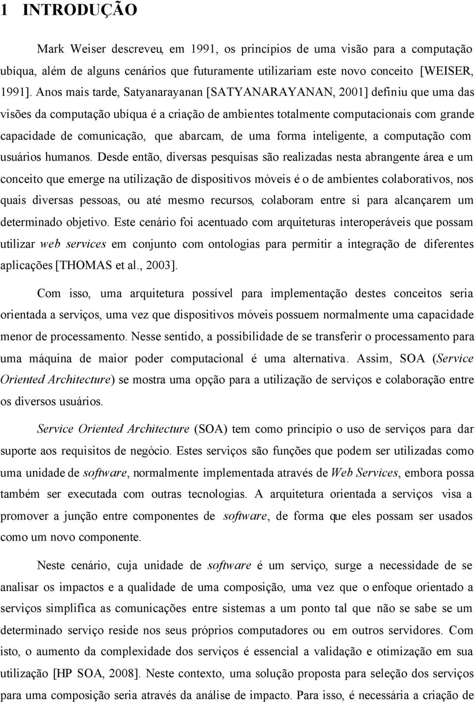 abarcam, de uma forma inteligente, a computação com usuários humanos.