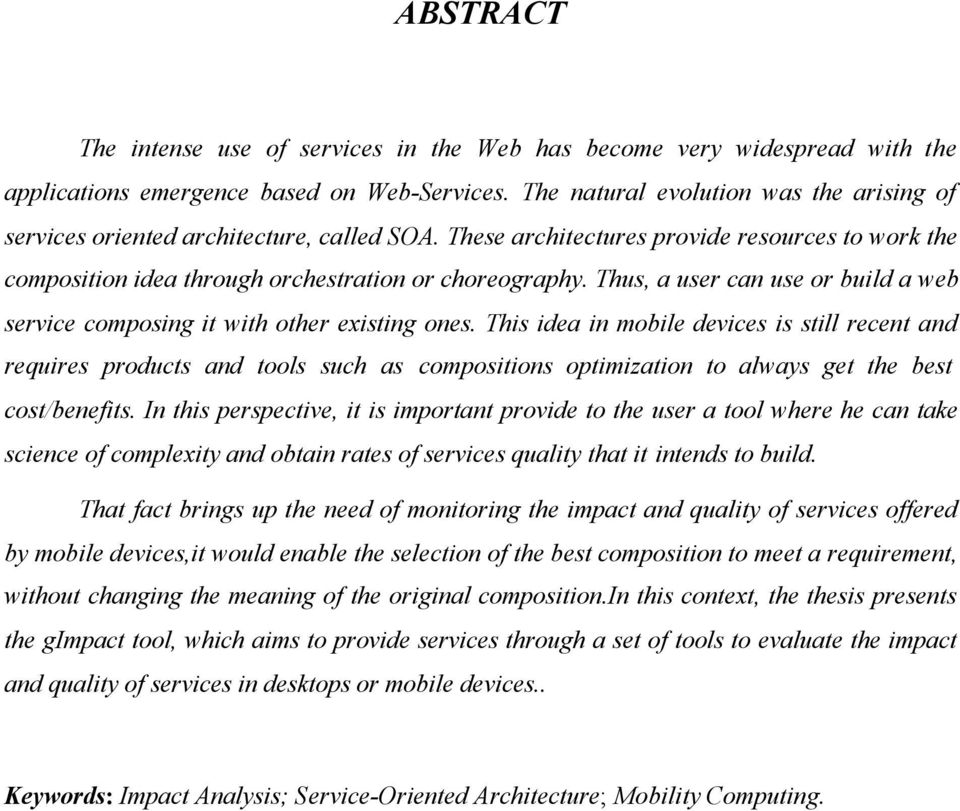 Thus, a user can use or build a web service composing it with other existing ones.