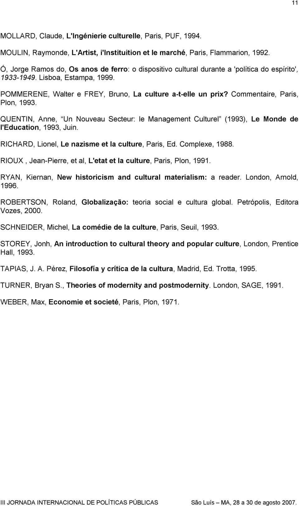 Commentaire, Paris, Plon, 1993. QUENTIN, Anne, Un Nouveau Secteur: le Management Culturel (1993), Le Monde de l'education, 1993, Juin. RICHARD, Lionel, Le nazisme et la culture, Paris, Ed.