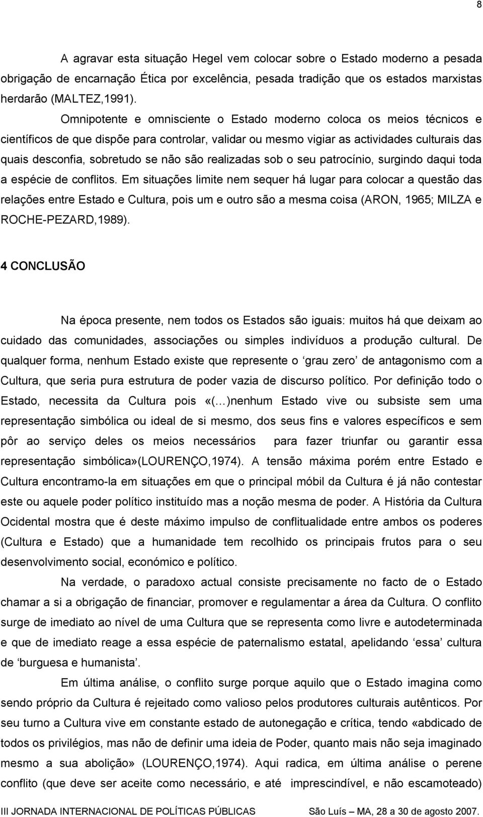 são realizadas sob o seu patrocínio, surgindo daqui toda a espécie de conflitos.