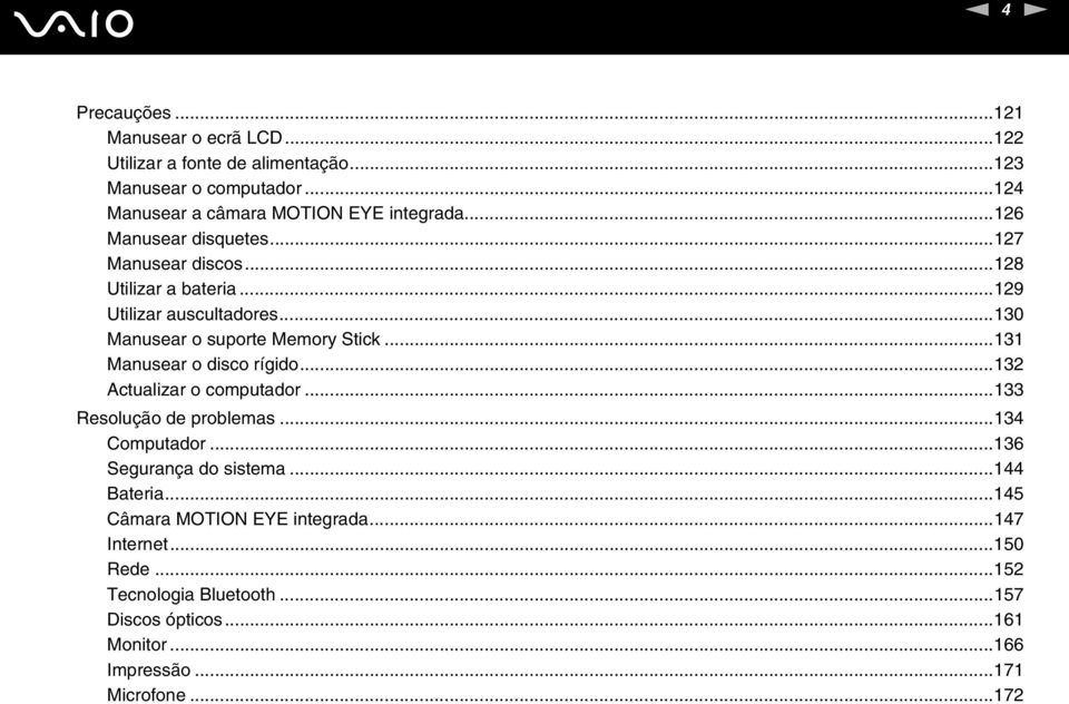 ..131 Manusear o disco rígido...132 Actualizar o computador...133 Resolução de problemas...134 Computador...136 Segurança do sistema...144 Bateria.