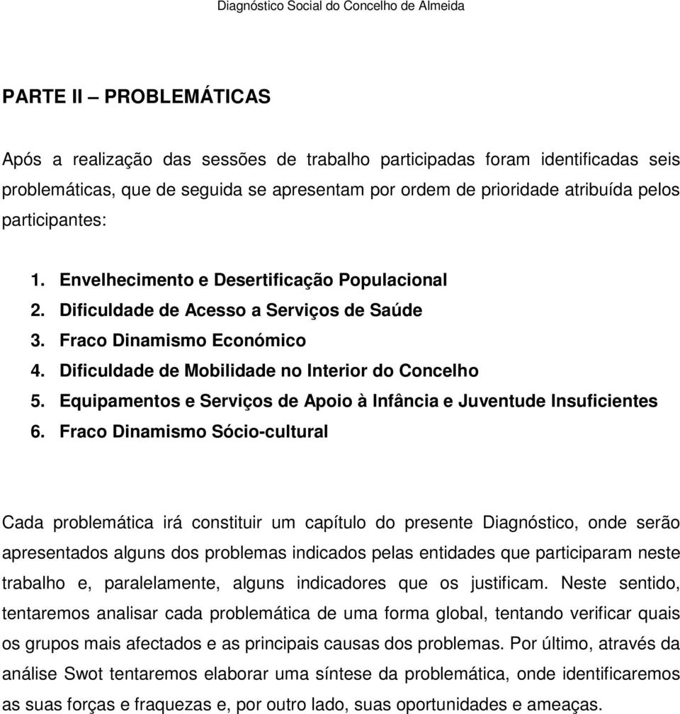 Equipamentos e Serviços de Apoio à Infância e Juventude Insuficientes 6.