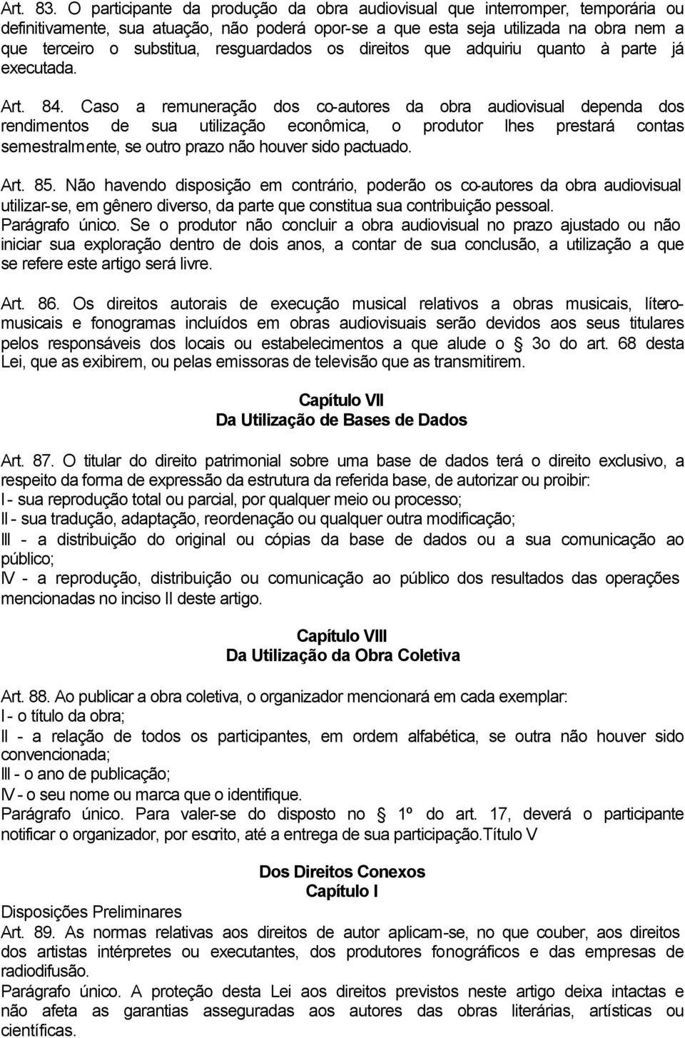 resguardados os direitos que adquiriu quanto à parte já executada. Art. 84.