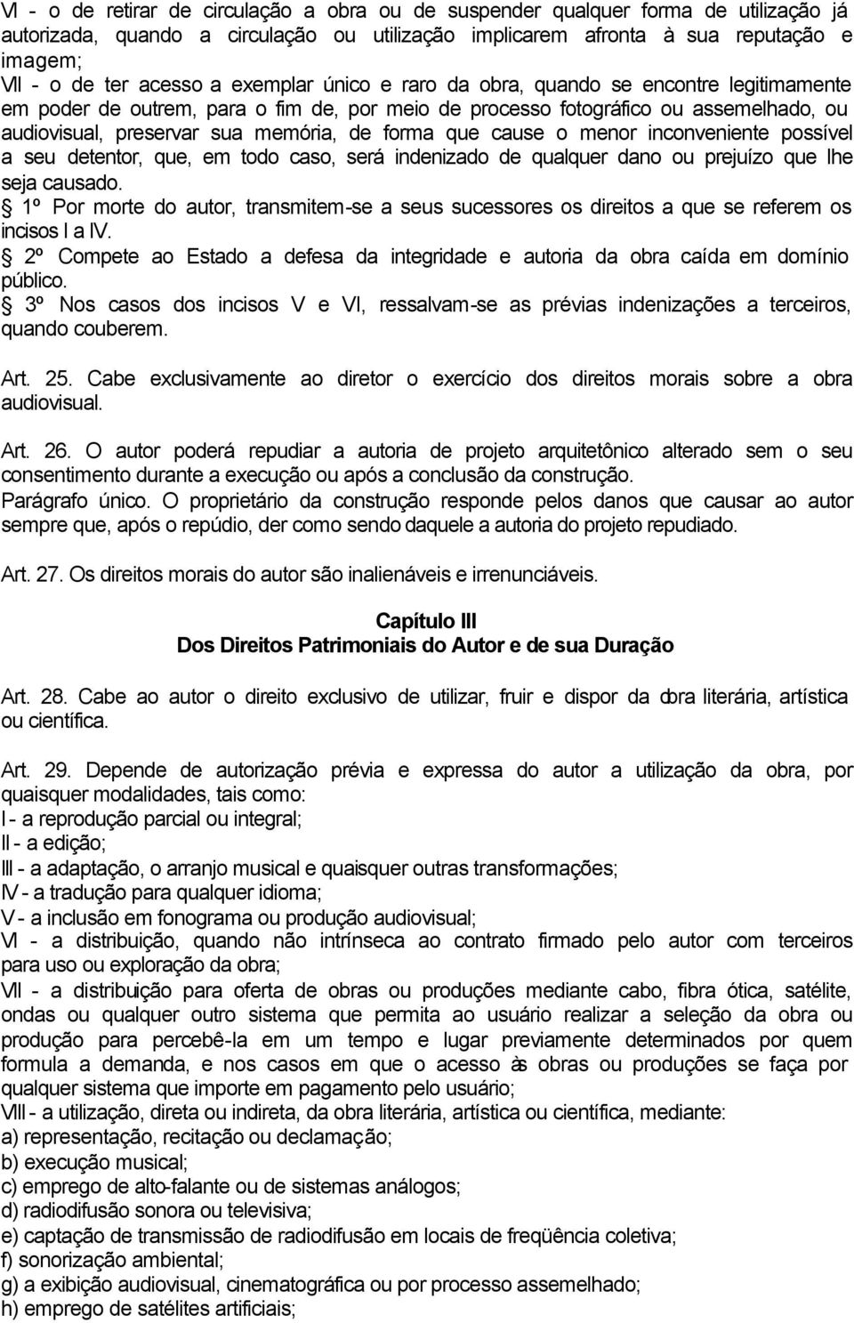 que cause o menor inconveniente possível a seu detentor, que, em todo caso, será indenizado de qualquer dano ou prejuízo que lhe seja causado.