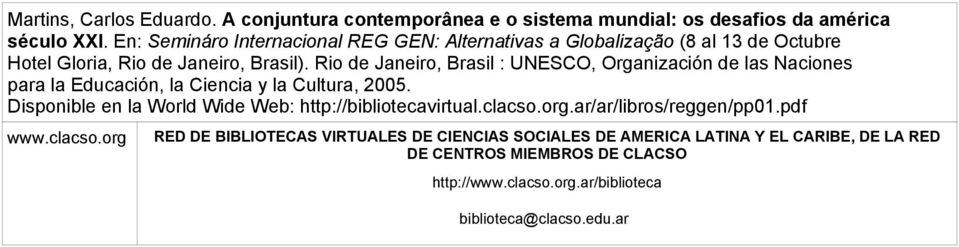 Rio de Janeiro, Brasil : UNESCO, Organización de las Naciones para la Educación, la Ciencia y la Cultura, 2005.