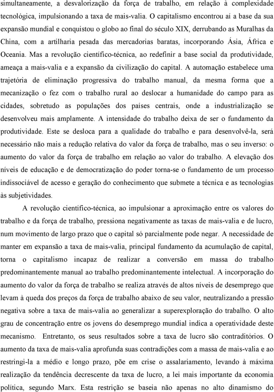 Ásia, África e Oceania. Mas a revolução científico-técnica, ao redefinir a base social da produtividade, ameaça a mais-valia e a expansão da civilização do capital.