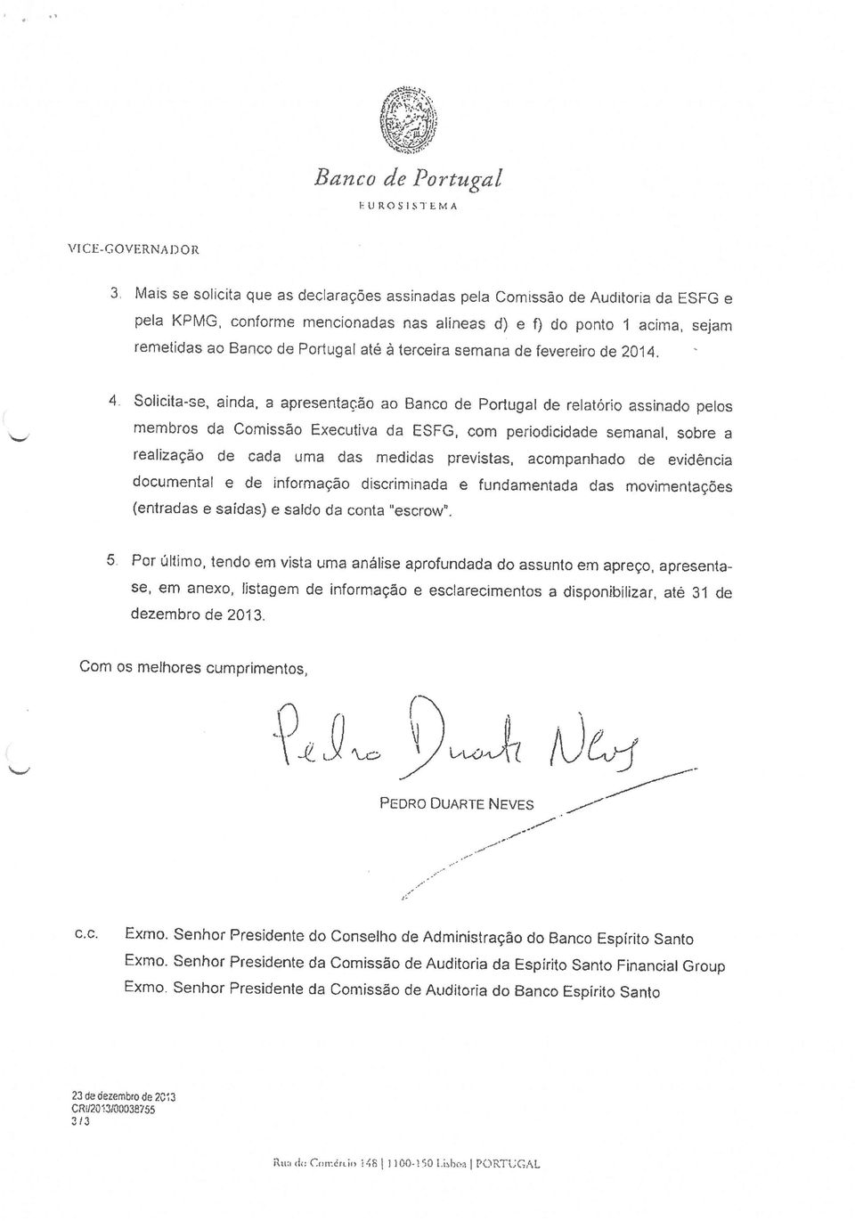 4, Solicita-se, ainda, a apresentaçào ao Banco de Portugal de reatoro assinado petos membros Us Comissâo Executiva da ESFG, corn periodckiade semanal, sabre a realizaçäo de cada urns das medidas