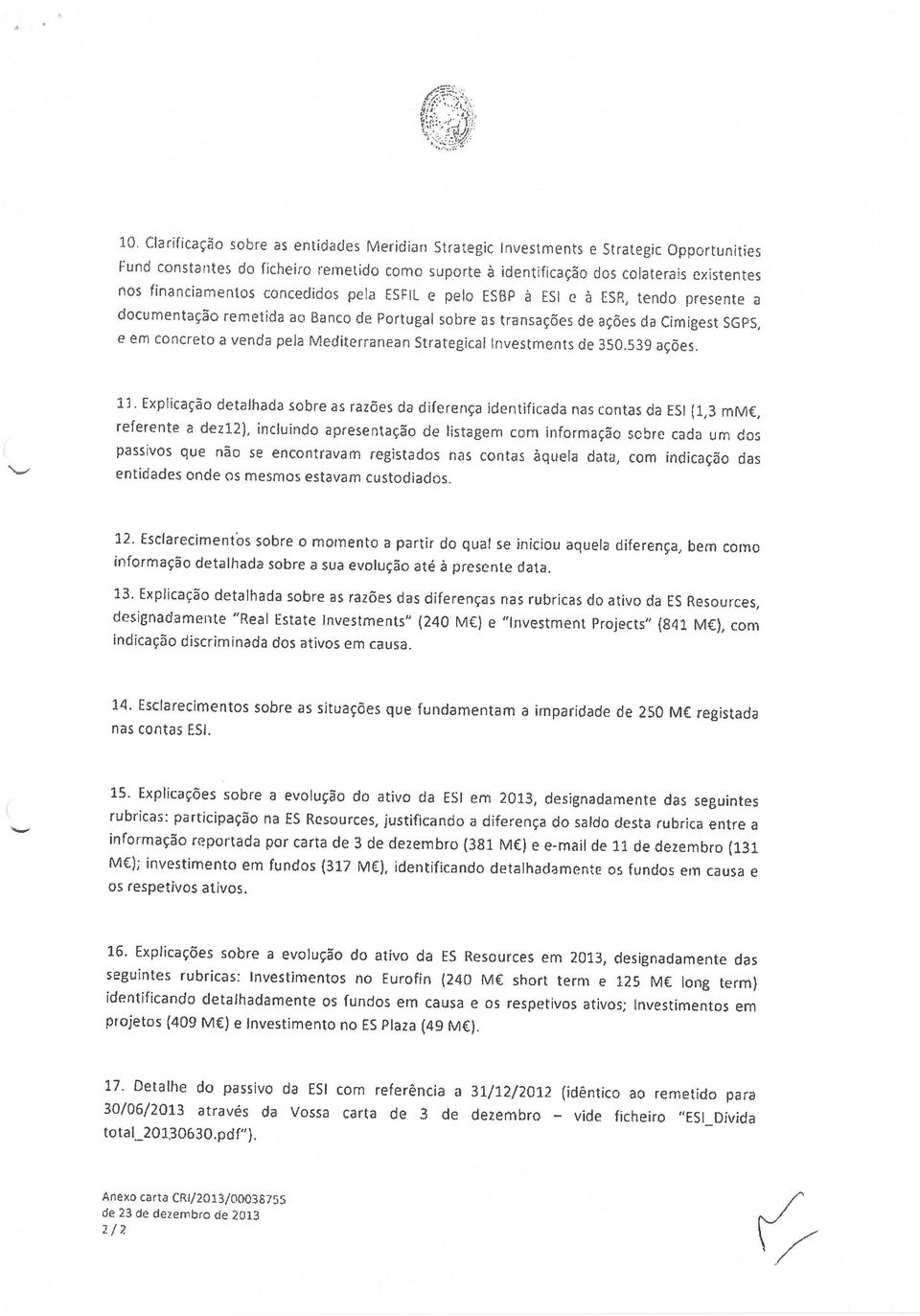 concedidos pa ESFL e pelo ESBP a ESt e a ESR, tendo presente a documentaço rernetida ao Banco de Portugal sabre as transaçôes de açôes da Cirnigest SGPS, C em concreto a venda pela Mediterranean