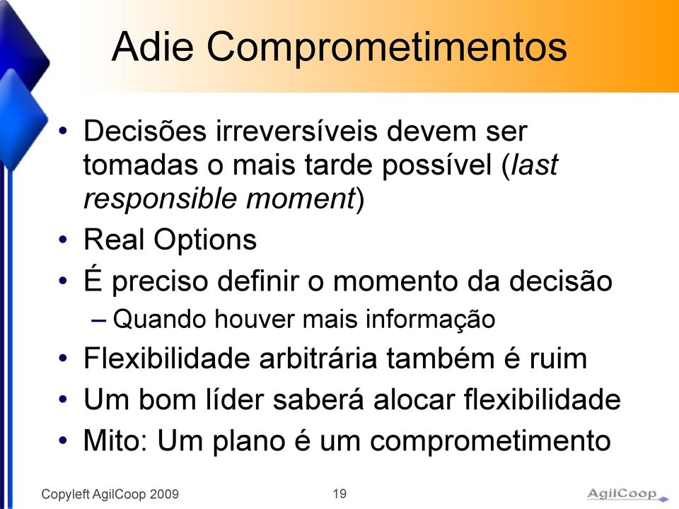 da decisão Quando houver mais informação Flexibilidade arbitrária também é