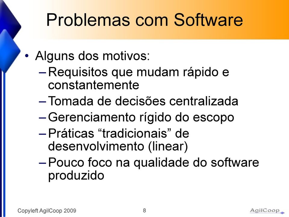 Gerenciamento rígido do escopo Práticas tradicionais de