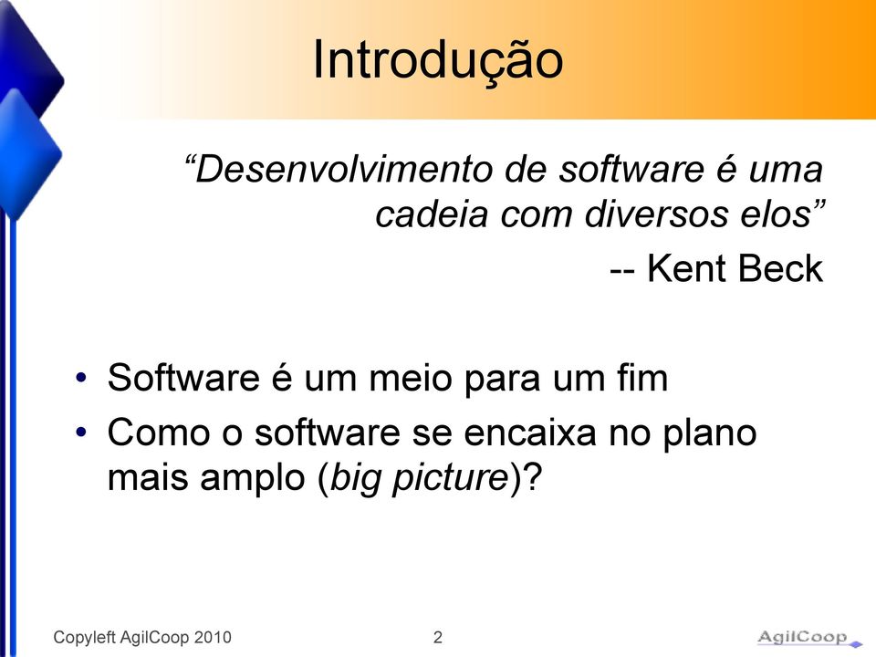 Software é um meio para um fim Como o