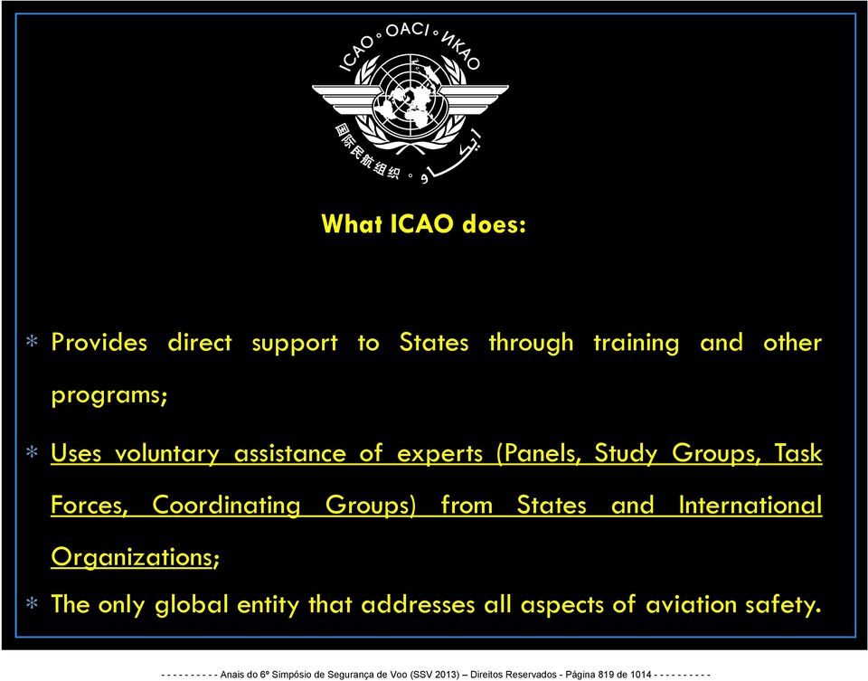 International Organizations; The only global entity that addresses all aspects of aviation safety.