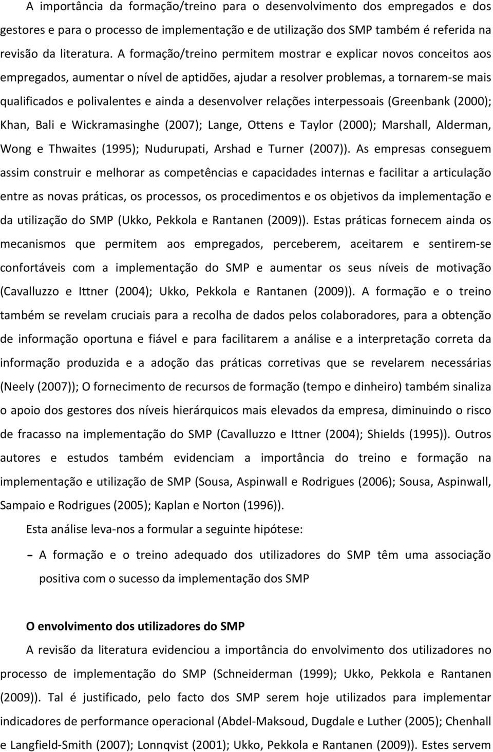 desenvolver relações interpessoais (Greenbank (2000); Khan, Bali e Wickramasinghe (2007); Lange, Ottens e Taylor (2000); Marshall, Alderman, Wong e Thwaites (1995); Nudurupati, Arshad e Turner