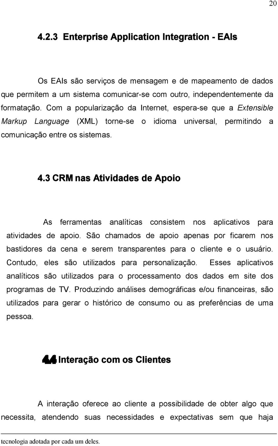 3 CRM nas Atividades de Apoio As ferramentas analíticas consistem nos aplicativos para atividades de apoio.