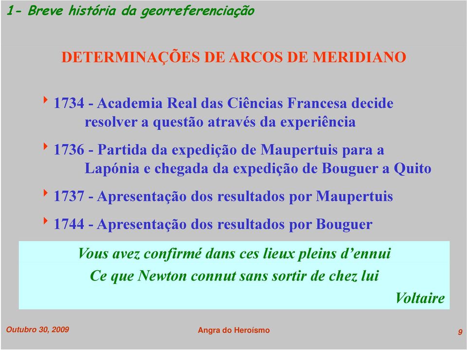 Bouguer a Quito 81737 - Apresentação dos resultados por Maupertuis 81744 - Apresentação dos resultados por Bouguer Vous avez