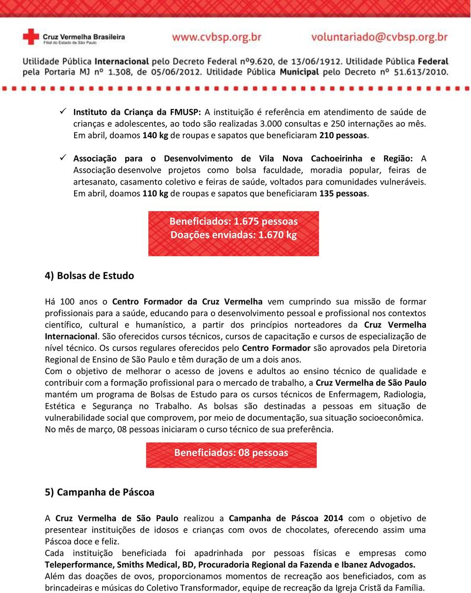 Associação para o Desenvolvimento de Vila Nova Cachoeirinha e Região: A Associação desenvolve projetos como bolsa faculdade, moradia popular, feiras de artesanato, casamento coletivo e feiras de