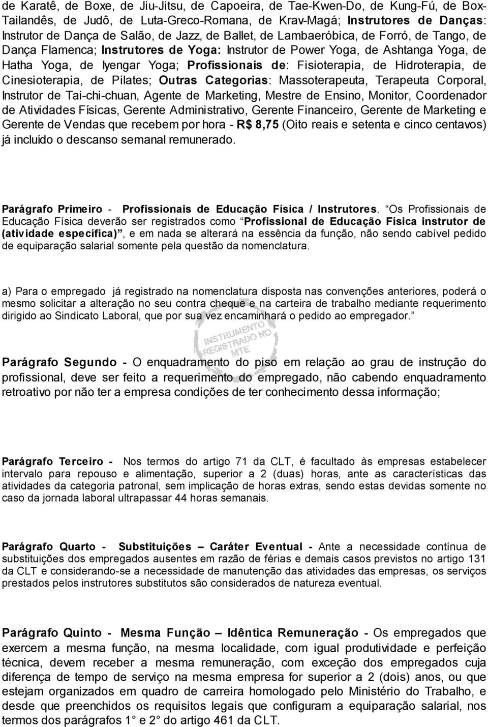 Hidroterapia, de Cinesioterapia, de Pilates; Outras Categorias: Massoterapeuta, Terapeuta Corporal, Instrutor de Tai-chi-chuan, Agente de Marketing, Mestre de Ensino, Monitor, Coordenador de