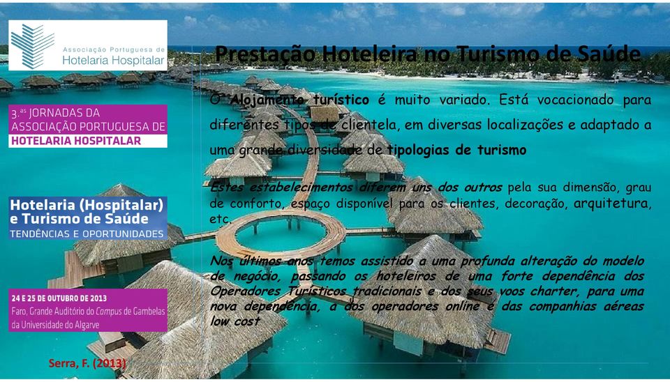 estabelecimentos diferem uns dos outros pela sua dimensão, grau de conforto, espaço disponível para os clientes, decoração, arquitetura, etc.