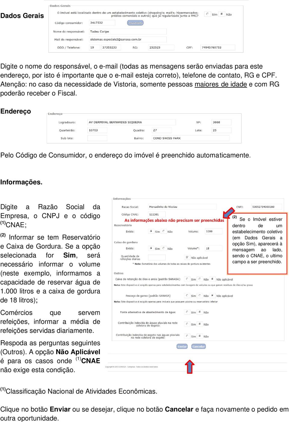 . Informações. Digite a Razão Social da Empresa, o CNPJ e o código (1) CNAE; (2) Informar se tem Reservatório e Caixa de Gordura.