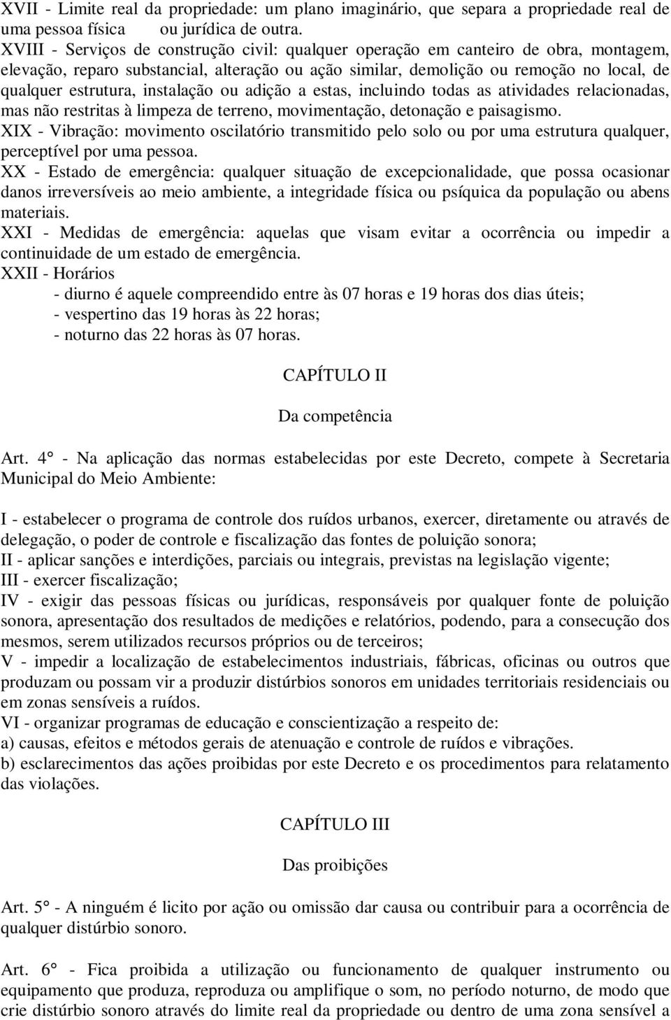 instalação ou adição a estas, incluindo todas as atividades relacionadas, mas não restritas à limpeza de terreno, movimentação, detonação e paisagismo.