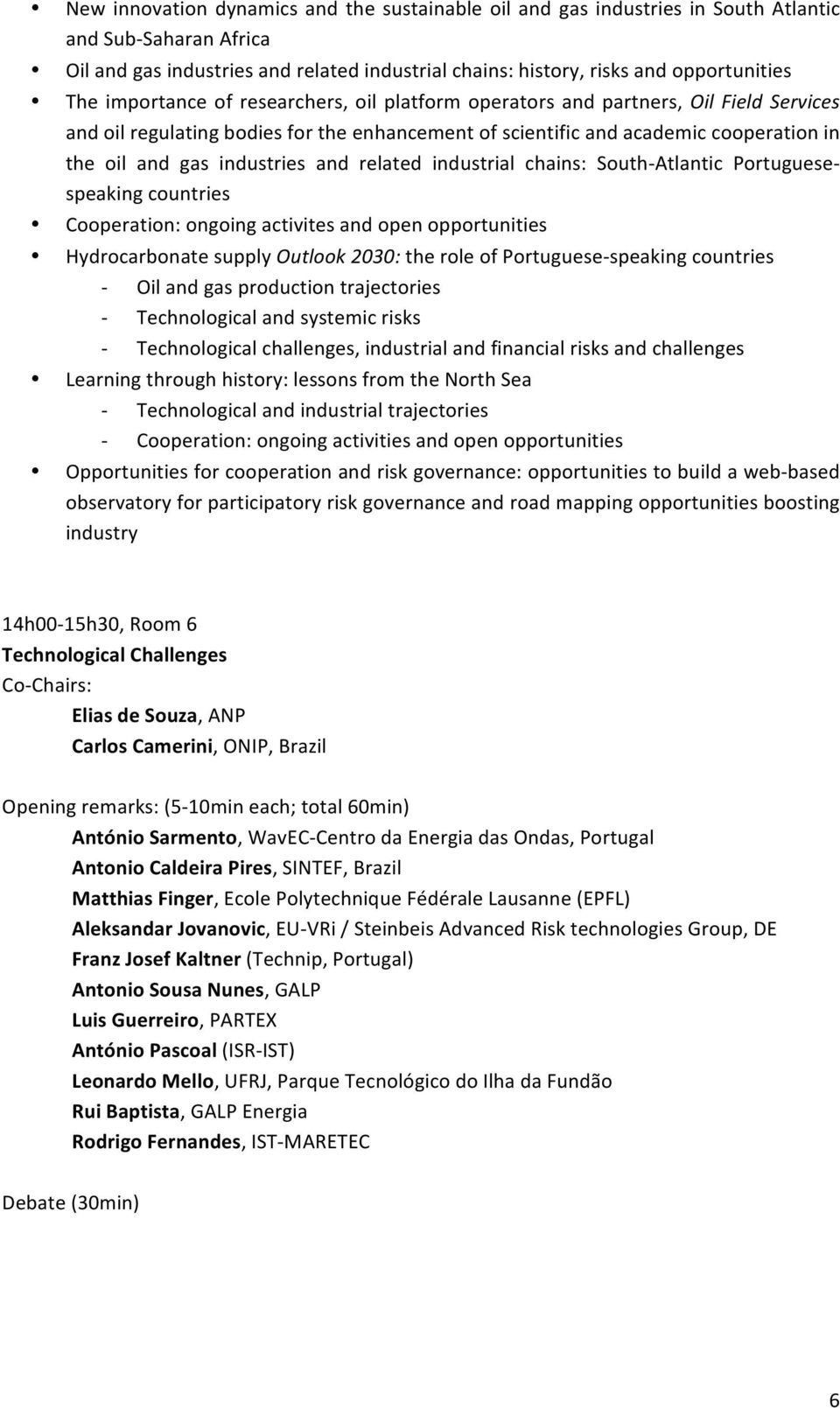 and related industrial chains: South- Atlantic Portuguese- speaking countries Cooperation: ongoing activites and open opportunities Hydrocarbonate supply Outlook 2030: the role of Portuguese-