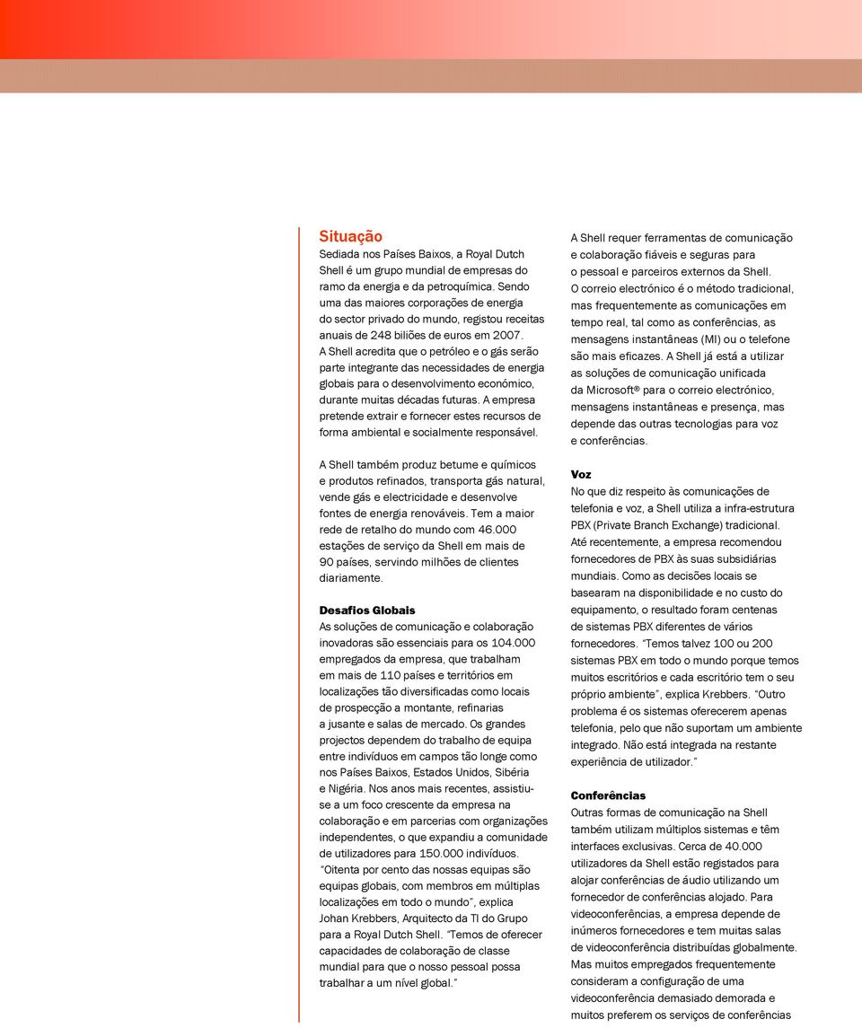 A Shell acredita que o petróleo e o gás serão parte integrante das necessidades de energia globais para o desenvolvimento económico, durante muitas décadas futuras.