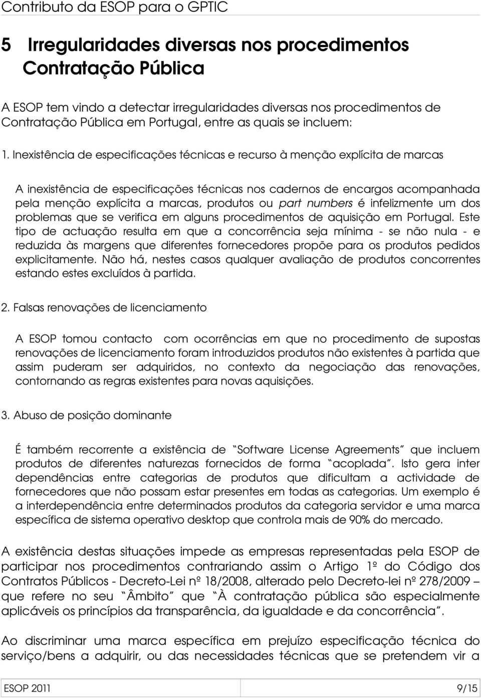 produtos ou part numbers é infelizmente um dos problemas que se verifica em alguns procedimentos de aquisição em Portugal.