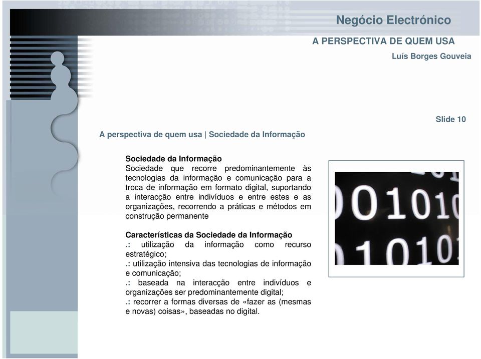 construção permanente Características da Sociedade da Informação.: utilização da informação como recurso estratégico;.