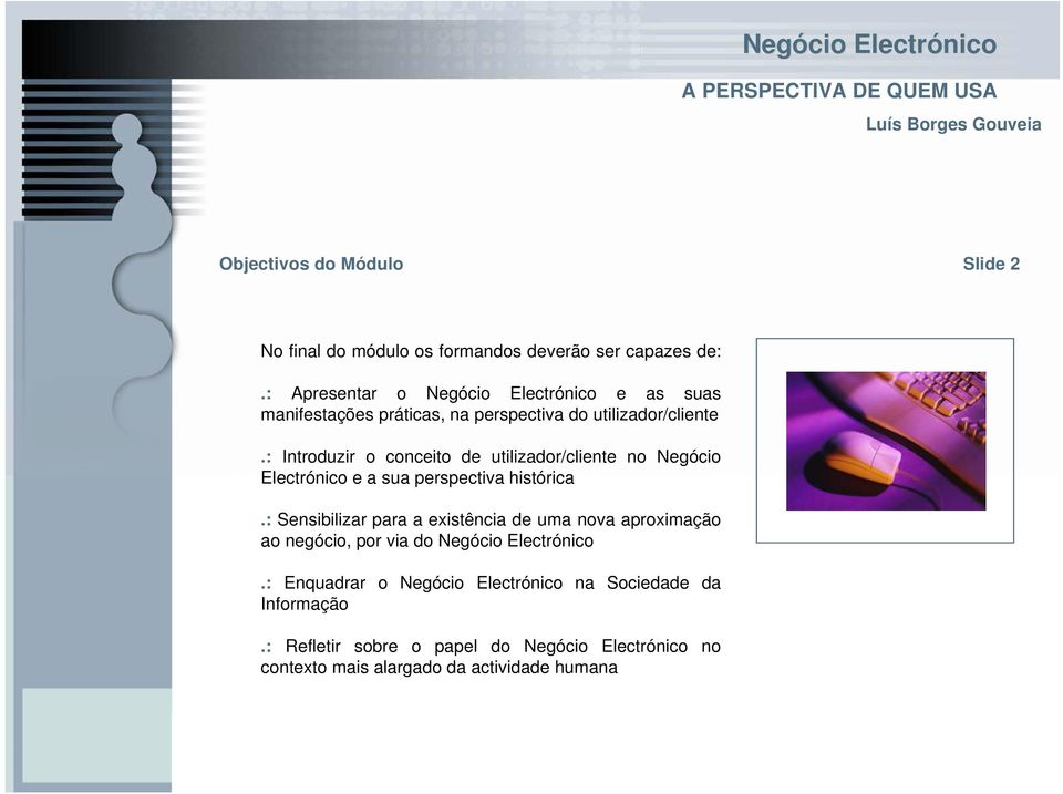 : Introduzir o conceito de utilizador/cliente no Negócio e a sua perspectiva histórica.