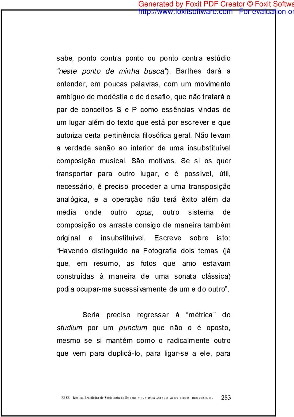 escrever e que autoriza certa pertinência filosófica geral. Não levam a verdade senão ao interior de uma insubstituível composição musical. São motivos.