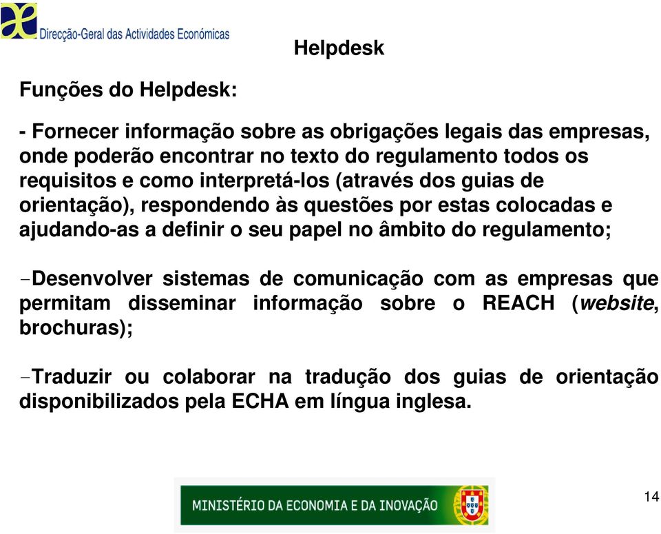 ajudando-as a definir o seu papel no âmbito do regulamento; -Desenvolver sistemas de comunicação com as empresas que permitam disseminar