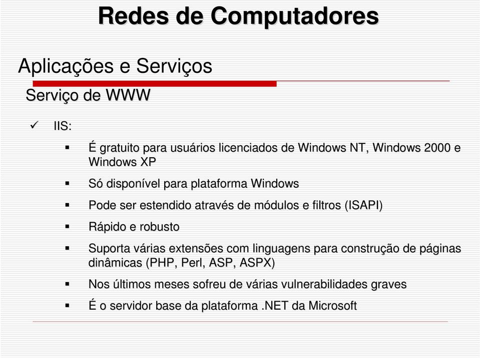 Rápido e robusto Suporta várias v extensões com linguagens para construção de páginas p dinâmicas (PHP, Perl,