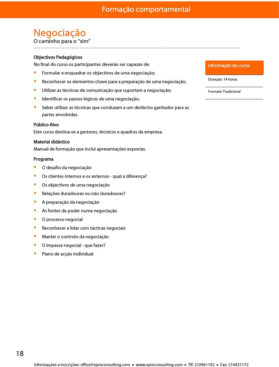 Duração: 14 horas Formato Tradicional Saber utilizar as técnicas que conduzam a um desfecho ganhador para as partes envolvidas.