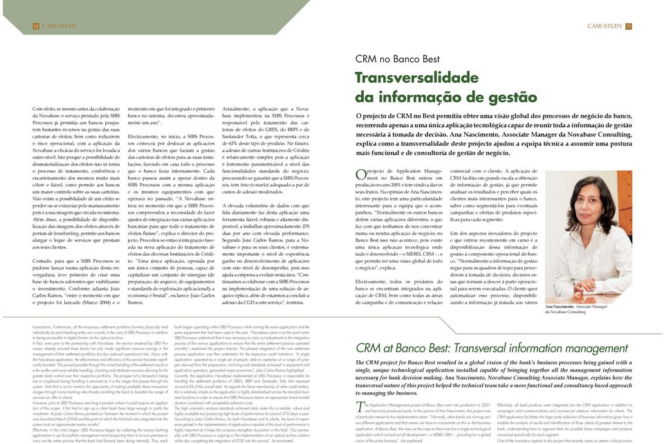 Isto porque a possibilidade de desmaterialização dos efeitos não só torna o processo de tratamento, conferência e encarteiramento dos mesmos muito mais célere e fiável, como permite aos bancos um