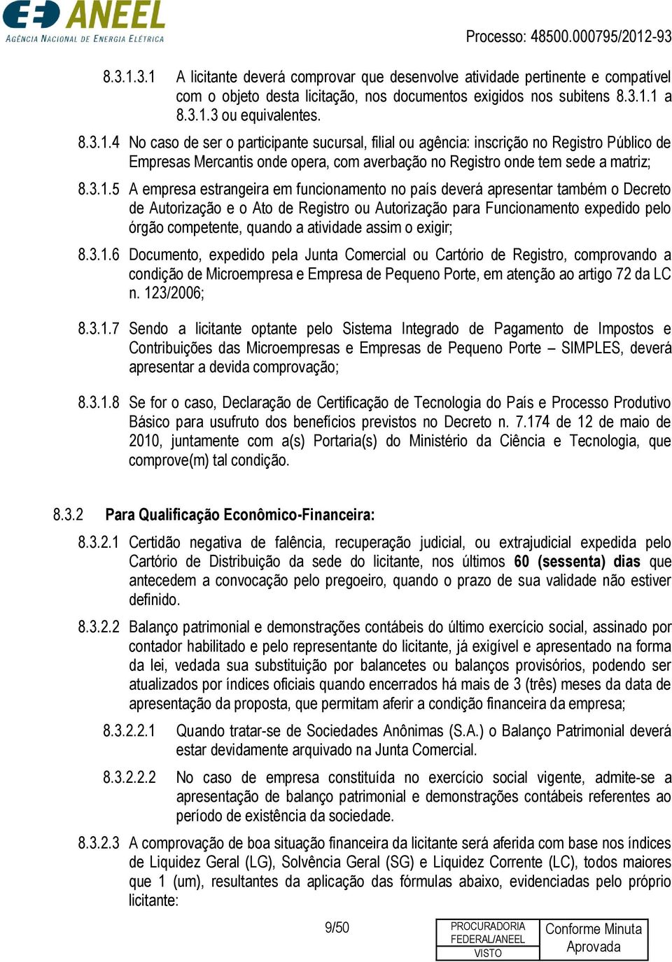 atividade assim o exigir; 8.3.1.6 Documento, expedido pela Junta Comercial ou Cartório de Registro, comprovando a condição de Microempresa e Empresa de Pequeno Porte, em atenção ao artigo 72 da LC n.