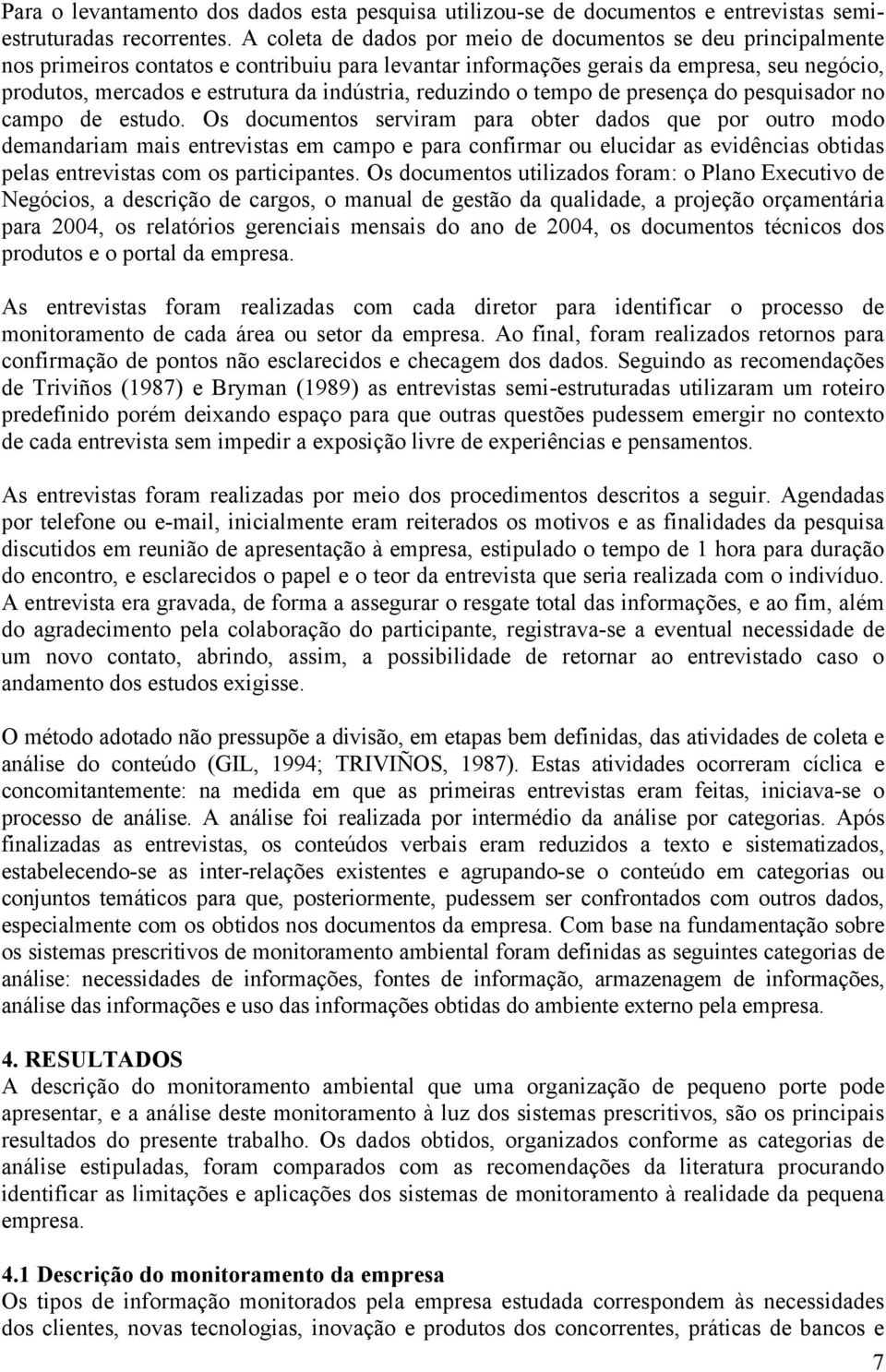 indústria, reduzindo o tempo de presença do pesquisador no campo de estudo.