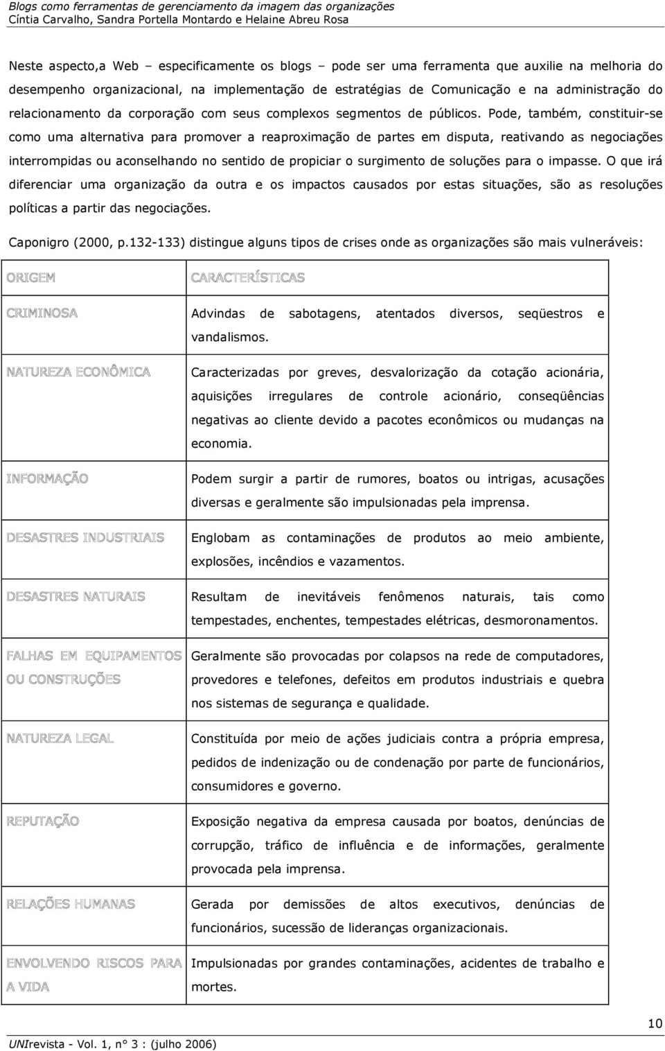 Pode, também, constituir-se como uma alternativa para promover a reaproximação de partes em disputa, reativando as negociações interrompidas ou aconselhando no sentido de propiciar o surgimento de