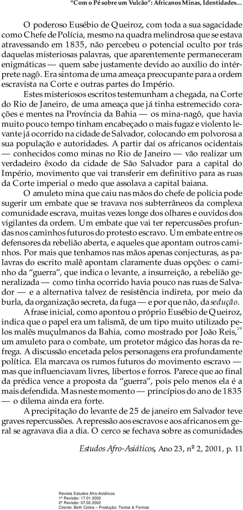 al ocul to por trás da que las mis te ri o sas pa la vras, que apa ren te men te per ma ne ce ram enig má ti cas quem sabe jus ta men te de vi do ao au xí lio do in tér - pre te nagô.