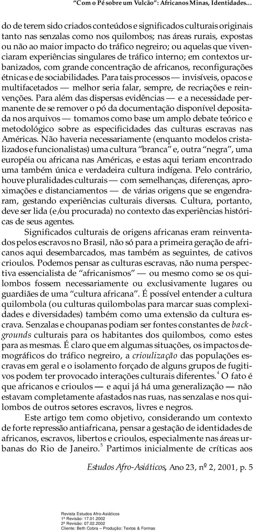 fi co ne gre i ro; ou aque las que vi ven - ci a ram ex pe riên ci as sin gu la res de trá fi co in ter no; em con tex tos ur - ba ni za dos, com gran de con cen tra ção de afri ca nos, re con fi gu