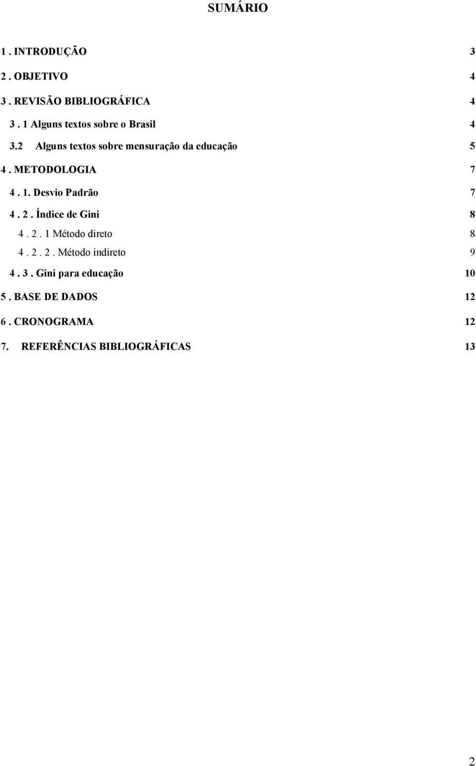 METODOLOGIA 7 4. 1. Desvio Padrão 7 4. 2. Índice de Gini 8 4. 2. 1 Método direto 8 4. 2. 2. Método indireto 9 4.