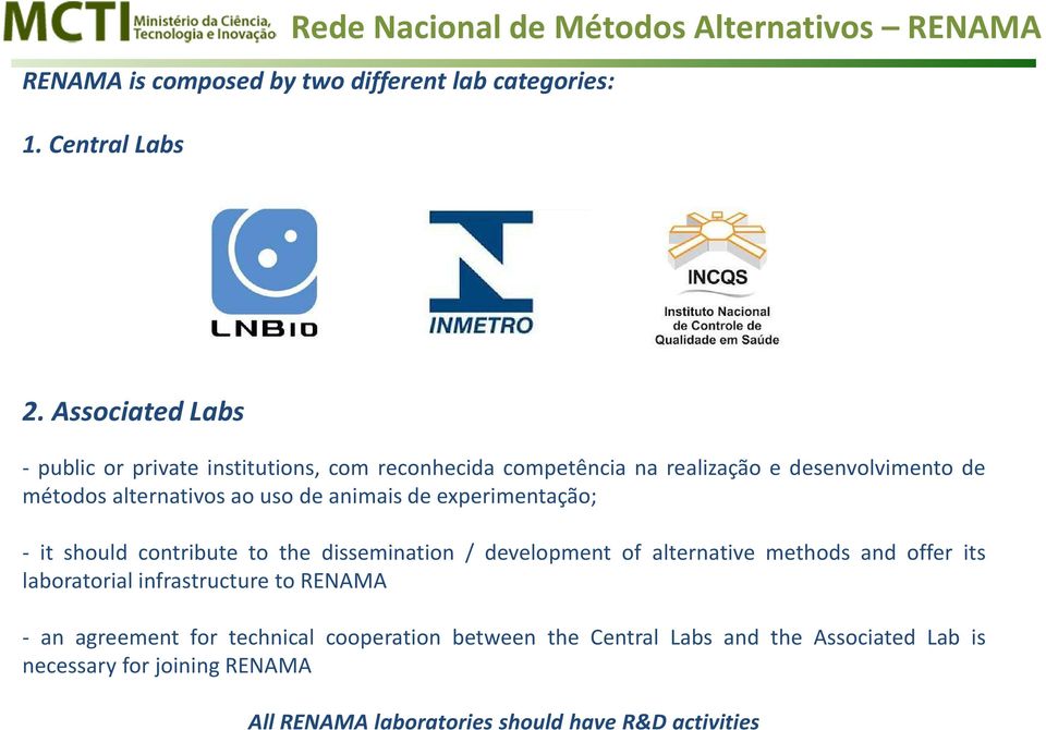 animais de experimentação; -itshouldcontributetothedissemination/developmentofalternative methods and offer its laboratorial infrastructure