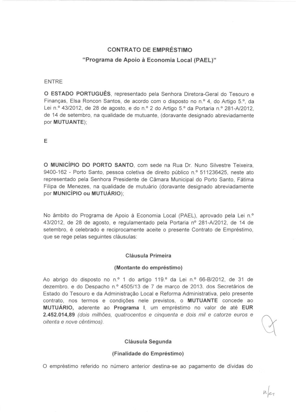 ? 281-A/2012, de 14 de setembro, na qualidade de mutuante, (doravante designado abreviadamente por MUTUANTE); E O MUNiCíPIO DO PORTO SANTO, com sede na Rua Dr.