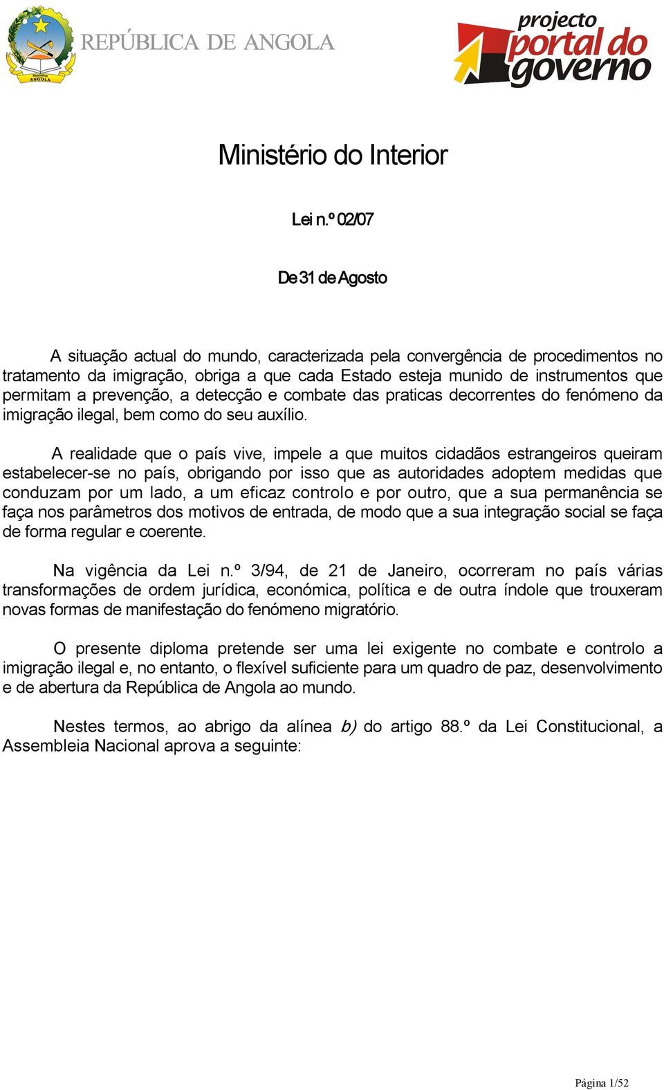 prevenção, a detecção e combate das praticas decorrentes do fenómeno da imigração ilegal, bem como do seu auxílio.