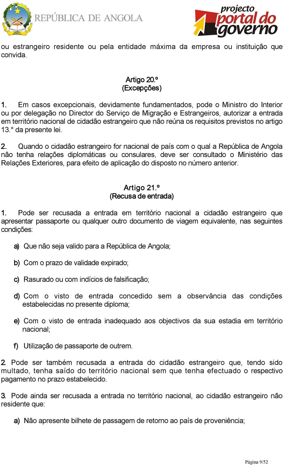 estrangeiro que não reúna os requisitos previstos no artigo 13. da presente lei. 2.